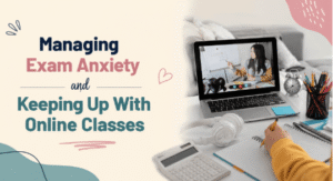 Challenges of Online Learning: Managing Exam Anxiety and Keeping Up With Online Classes